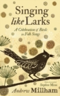 Singing Like Larks : A celebration of birds in folk songs - Book