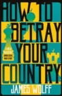 How to Betray Your Country - Book