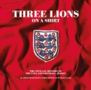 Three Lions On A Shirt : The Official History of the England Football Jersey - Book
