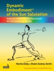 Dynamic Embodiment(R) of the Sun Salutation : Pathways to Balancing the Chakras and the Neuroendocrine System - eBook
