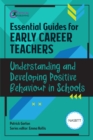 Essential Guides for Early Career Teachers: Understanding and Developing Positive Behaviour in Schools - eBook