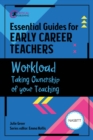 Essential Guides for Early Career Teachers: Workload : Taking Ownership of your Teaching - eBook