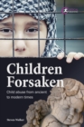 Children Forsaken : Child Abuse from Ancient to Modern Times - eBook