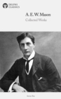 Delphi Collected Works of A. E. W. Mason (Illustrated) - eBook