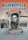Bluebottle Goes To War : Peter Sellers & the RAF Gang Shows - Book