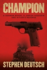 Champion : A German Boxer, a Jewish Assassin and Hitler's Revenge - Book