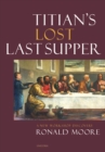 Titian’s Lost Last Supper : A New Workshop Discovery - Book