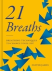 Oliver James 21 Breaths : Breathing Techniques to Change your Life - Book