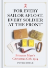 For Every Sailor Afloat, Every Soldier at the Front : Princess Mary's Christmas Gift 1914 - Book