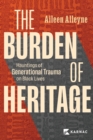 The Burden of Heritage : Hauntings of Generational Trauma on Black Lives - Book