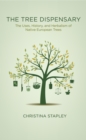The Tree Dispensary : The Uses, History, and Herbalism of Native European Trees - Book