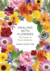 Healing with Flowers : The Power of Floral Medicine - Book