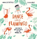 Dance Like a Flamingo : Move and Groove like the Animals Do! - Book