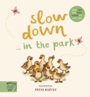 Slow Down… Discover Nature in the Park : Bring calm to Baby's world with 6 mindful nature moments - Book