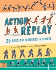Action Replay : Relive 25 greatest sporting moments from history, frame by frame - Book