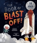 The Book of Blast Off! : 15 Real-Life Space Missions - Book