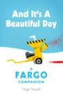 And it's a Beautiful Day : A Fargo Companion - Book