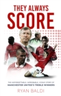 They Always Score : The Unforgettable, Improbable, Iconic Story of Manchester United's Treble Winners - Book
