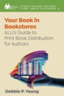 Your Book in Bookstores : ALLi's Guide to Print Book Distribution for Authors - eBook