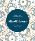 Large Print Colour & Frame - Mindfulness (Colouring Book for Adults) : 31 Relaxing Colouring Pages to Enjoy - Book