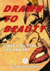 Drawn to Beauty: The Life and Art of Vince Colletta - Book