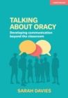 Talking about Oracy: Developing communication beyond the classroom - Book