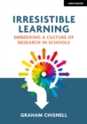 Irresistible Learning: Embedding a culture of research in schools - Book