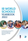 IB World Schools Yearbook 2022: The Official Guide to Schools Offering the International Baccalaureate Primary Years, Middle Years, Diploma and Career-related Programmes - Book