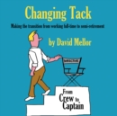 Changing Tack : Making the transition from working full-time to semi-retirement - eBook
