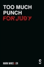 Too Much Punch For Judy : New revised 2020 edition with bonus features - Book