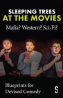 Sleeping Trees at the Movies: Mafia? Western? Sci-Fi? : Blueprints for Devised Comedy - eBook