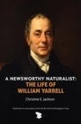 A Newsworthy Naturalist : The Life of William Yarrell - Book