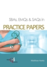 SBAs, EMQs & SAQs in PRACTICE PAPERS - Book