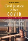 Civil Justice After Covid: A Change For The Better? : An Examination of the Civil Justice System in England and Wales pre and post COVID-19 and the impact on the administration of justice. - Book