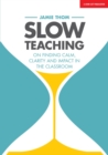 Slow Teaching: On finding calm, clarity and impact in the classroom - eBook