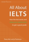 All About IELTS : How the test works and what you need to do to get a good grade - Book