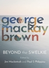 Beyond the Swelkie : A Collection of New Poems & Essays to Mark the Centenary of George Mackay Brown (1921-1996) - Book