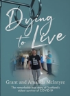 Dying to Live : The Story of Grant McIntyre, Covid's Sickest Patient - Book