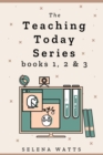 Teaching Today Series Books 1, 2 & 3: Teaching Yourself, Teaching Online and Creating Your Own Online Courses Compilation. Maximise Income and Monetise Your Knowledge - eBook