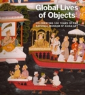 Global Lives of Objects : Celebrating 100 Years of the National Museum of Asian Art - Book