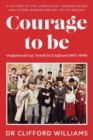 Courage to Be: Organised Gay Youth in England 1967 - 1990 : A history of the London Gay Teenage Group and other lesbian and gay youth groups - Book