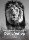 David Yarrow : How I Make Photographs - Book