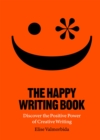 The Happy Writing Book : Discover the Positive Power of Creative Writing - Book