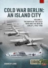 Cold War Berlin : An Island City Volume 1 - the Birth of the Cold War and the Berlin Airlift, 1945-1950 - Book