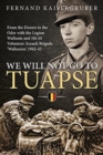 We Will Not Go to Tuapse : From the Donets to the Oder with the Legion Wallonie and 5th Ss Volunteer Assault Brigade 'Wallonien' 1942-45 - Book