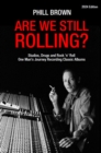 Are We Still Rolling? : Studios, Drugs and Rock 'n' Roll - One Man's Journey Recording Classic Albums [2024 Edition] - Book