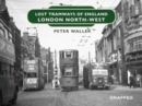 Lost Tramways of England: London North West - Book