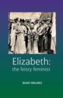 Elizabeth : the feisty feminist - eBook