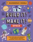 Build It! Make It! SPACE : Makerspace Models. Build your Own Alien Spaceship, Flying Rocket, Asteroid Sling Shot - Over 25 Awesome Models to Make: 4 - Book