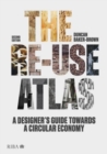 The Re-use Atlas : A Designer's Guide Towards a Circular Economy - Book